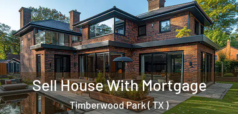  Sell House With Mortgage Timberwood Park ( TX )