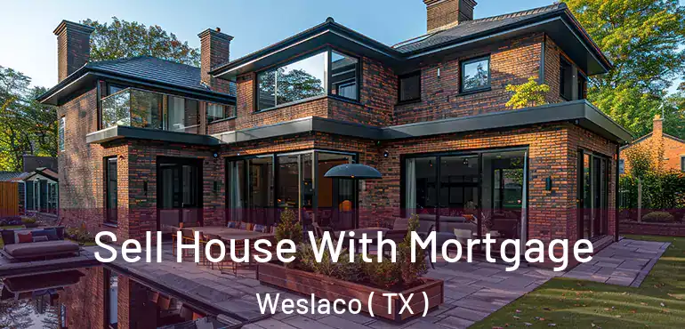  Sell House With Mortgage Weslaco ( TX )