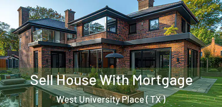  Sell House With Mortgage West University Place ( TX )