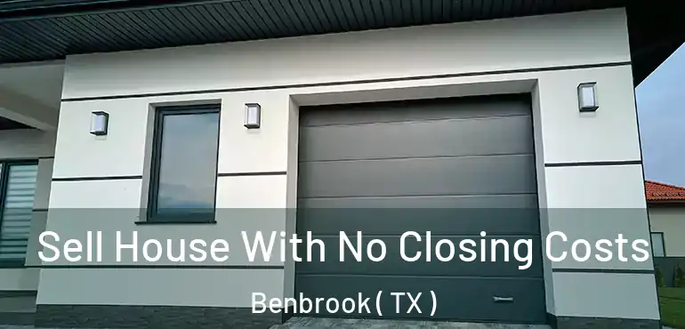  Sell House With No Closing Costs Benbrook ( TX )