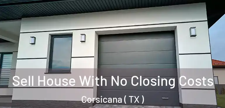  Sell House With No Closing Costs Corsicana ( TX )