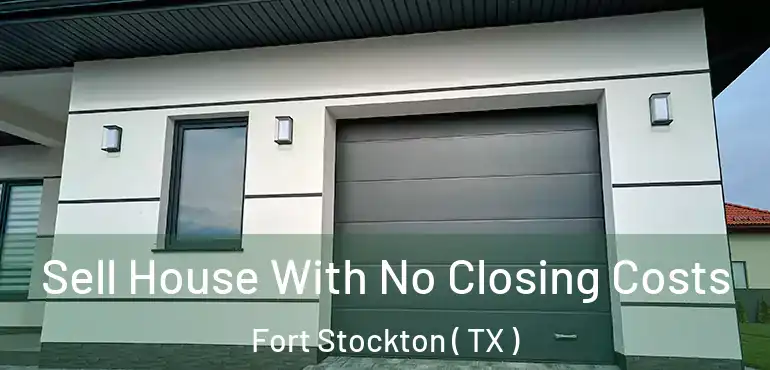  Sell House With No Closing Costs Fort Stockton ( TX )