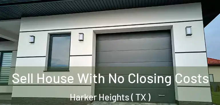  Sell House With No Closing Costs Harker Heights ( TX )