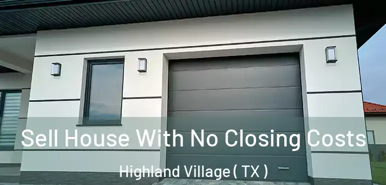  Sell House With No Closing Costs Highland Village ( TX )