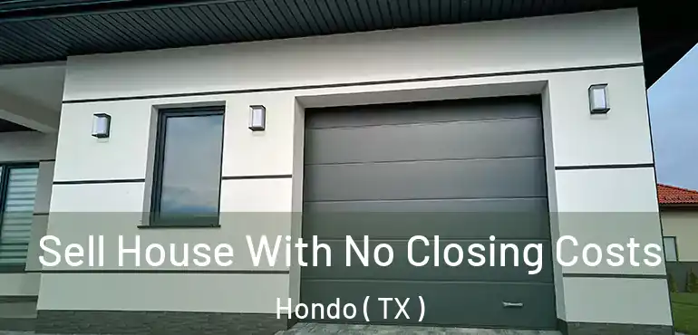  Sell House With No Closing Costs Hondo ( TX )