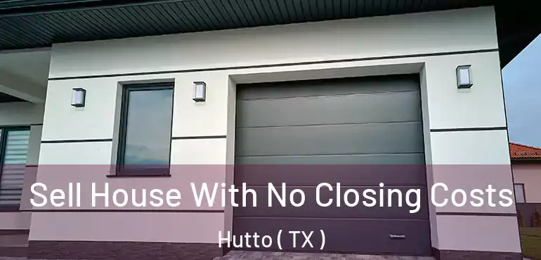  Sell House With No Closing Costs Hutto ( TX )