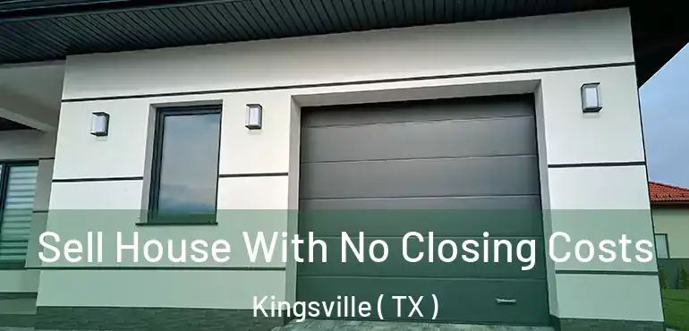  Sell House With No Closing Costs Kingsville ( TX )