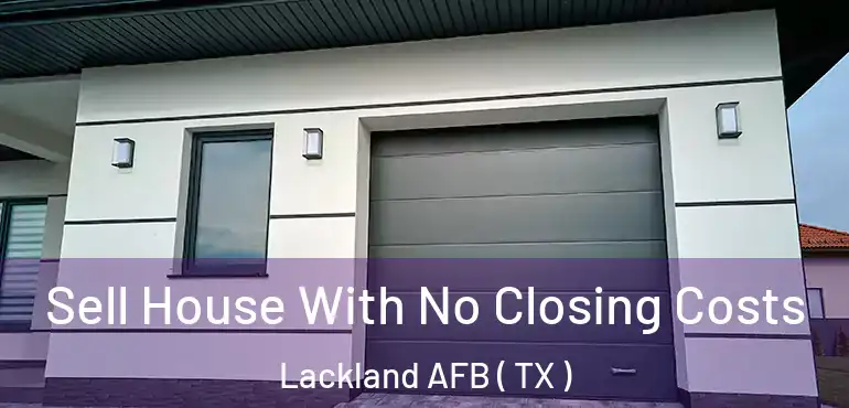  Sell House With No Closing Costs Lackland AFB ( TX )