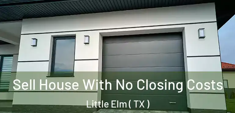  Sell House With No Closing Costs Little Elm ( TX )
