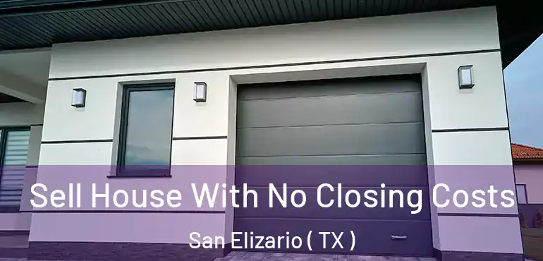  Sell House With No Closing Costs San Elizario ( TX )