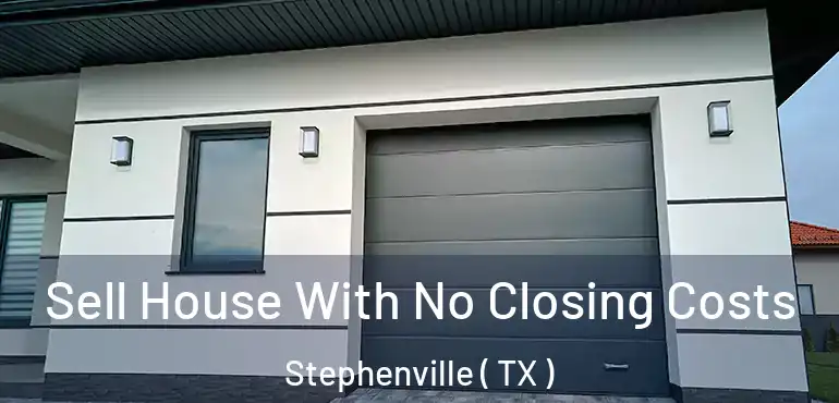  Sell House With No Closing Costs Stephenville ( TX )