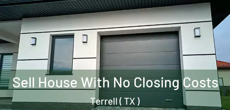  Sell House With No Closing Costs Terrell ( TX )