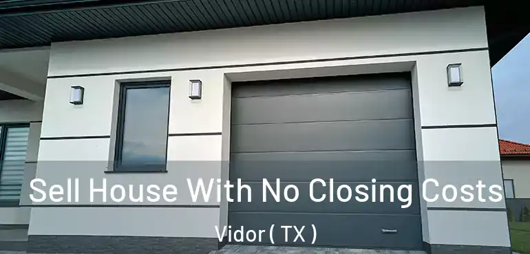  Sell House With No Closing Costs Vidor ( TX )