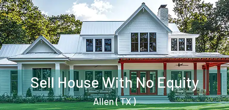  Sell House With No Equity Allen ( TX )