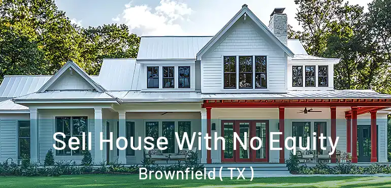  Sell House With No Equity Brownfield ( TX )