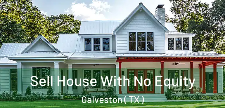 Sell House With No Equity Galveston ( TX )