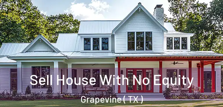  Sell House With No Equity Grapevine ( TX )