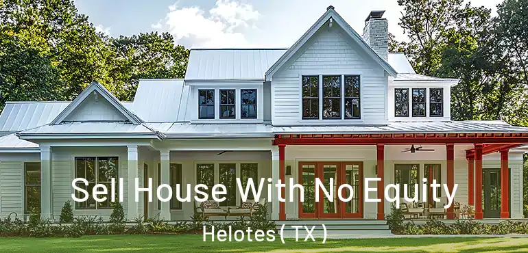  Sell House With No Equity Helotes ( TX )