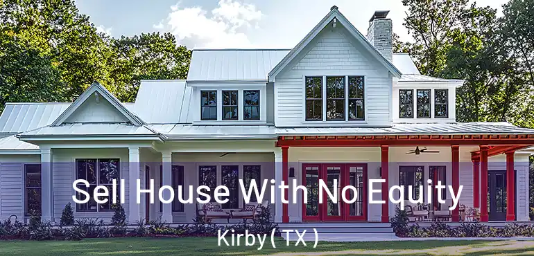  Sell House With No Equity Kirby ( TX )