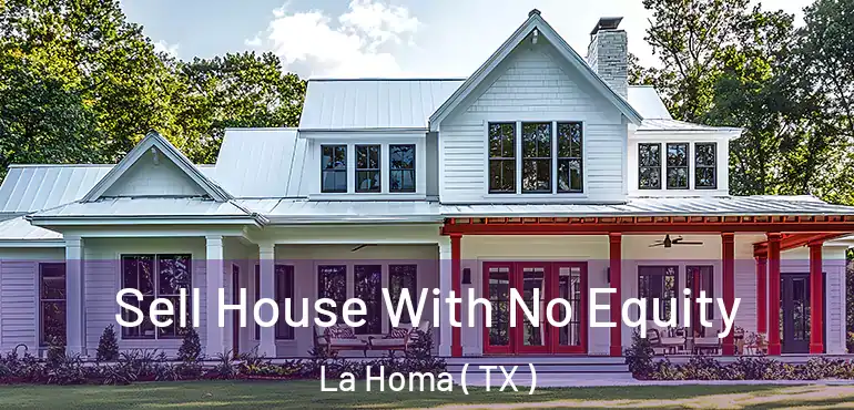  Sell House With No Equity La Homa ( TX )