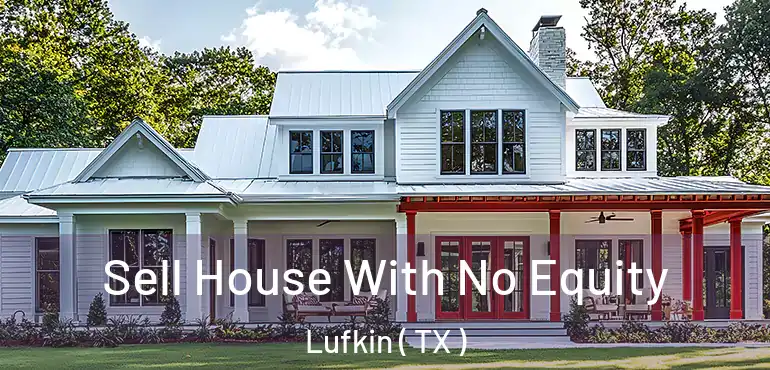  Sell House With No Equity Lufkin ( TX )