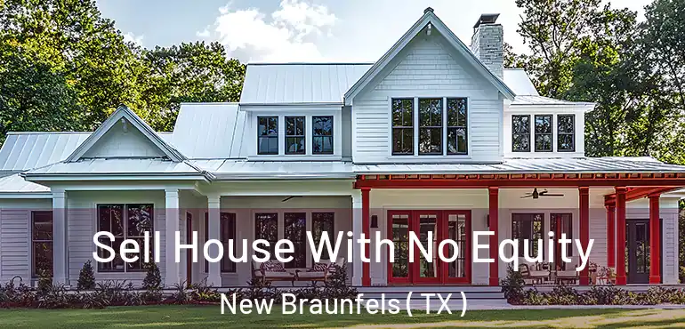  Sell House With No Equity New Braunfels ( TX )