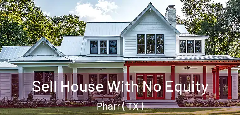  Sell House With No Equity Pharr ( TX )
