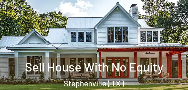  Sell House With No Equity Stephenville ( TX )