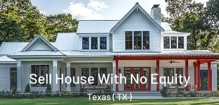  Sell House With No Equity Texas ( TX )