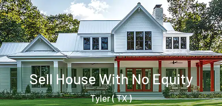  Sell House With No Equity Tyler ( TX )