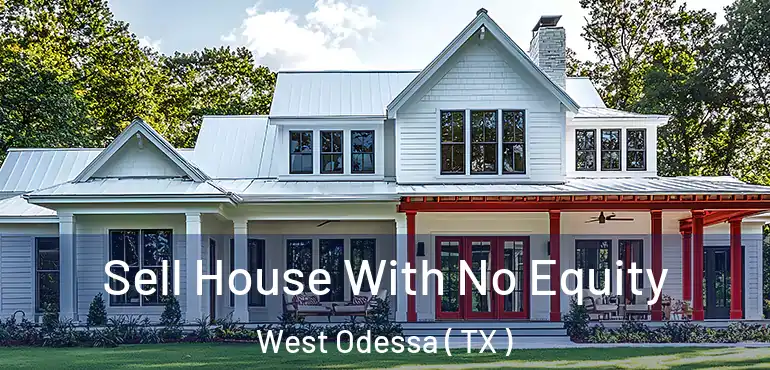  Sell House With No Equity West Odessa ( TX )
