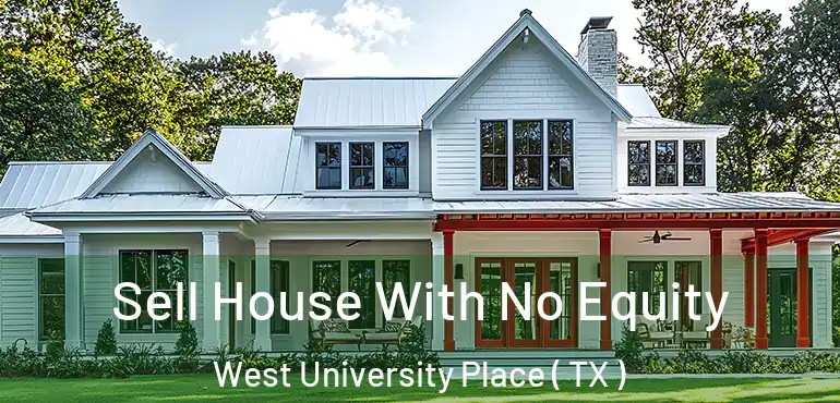  Sell House With No Equity West University Place ( TX )