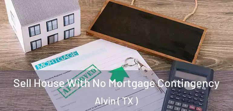  Sell House With No Mortgage Contingency Alvin ( TX )
