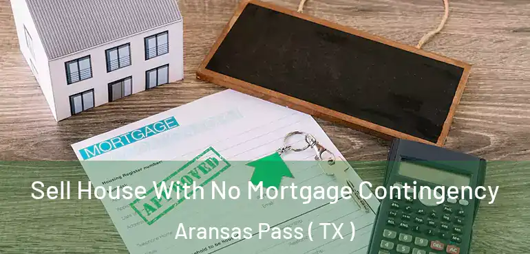  Sell House With No Mortgage Contingency Aransas Pass ( TX )