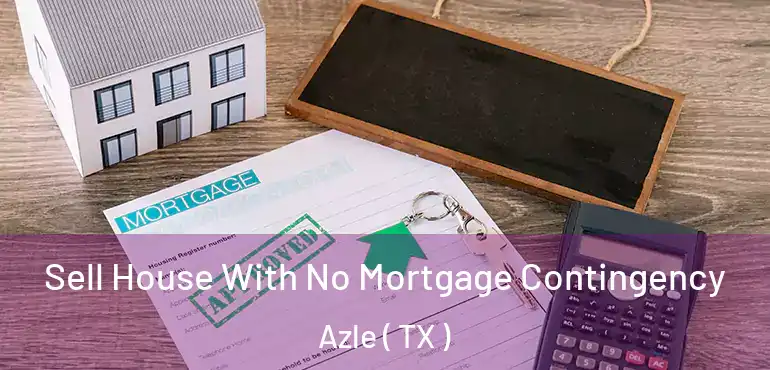  Sell House With No Mortgage Contingency Azle ( TX )