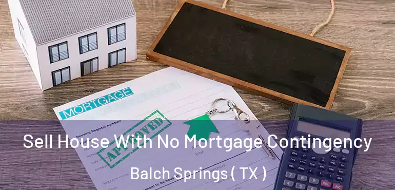  Sell House With No Mortgage Contingency Balch Springs ( TX )