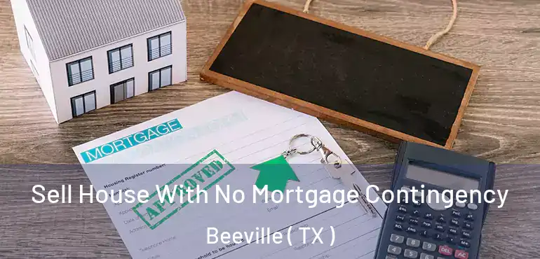  Sell House With No Mortgage Contingency Beeville ( TX )