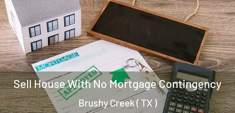  Sell House With No Mortgage Contingency Brushy Creek ( TX )