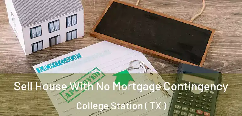  Sell House With No Mortgage Contingency College Station ( TX )
