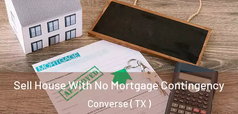  Sell House With No Mortgage Contingency Converse ( TX )