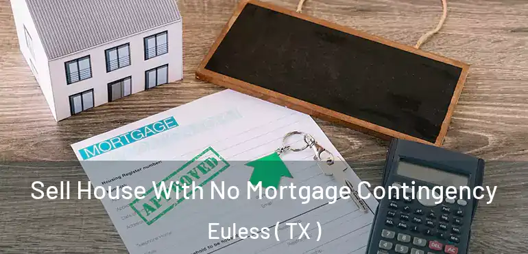  Sell House With No Mortgage Contingency Euless ( TX )