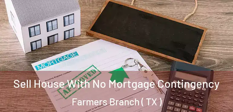  Sell House With No Mortgage Contingency Farmers Branch ( TX )