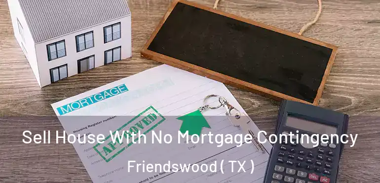  Sell House With No Mortgage Contingency Friendswood ( TX )