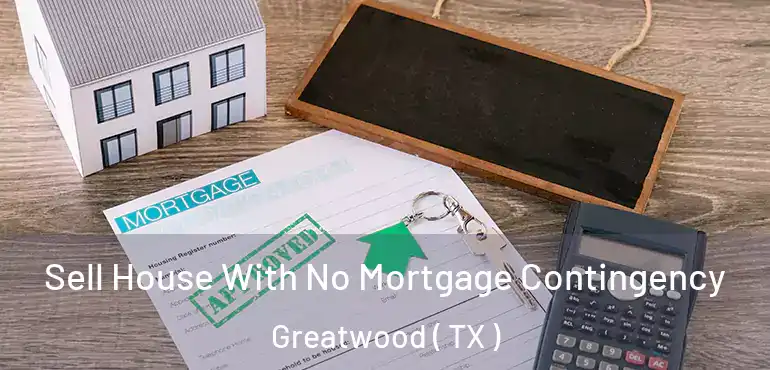  Sell House With No Mortgage Contingency Greatwood ( TX )
