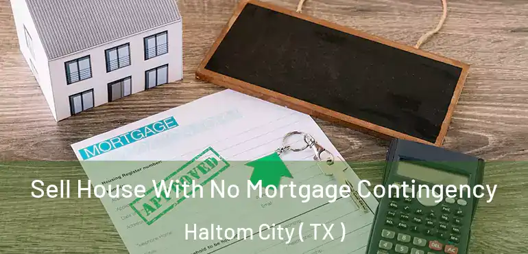  Sell House With No Mortgage Contingency Haltom City ( TX )