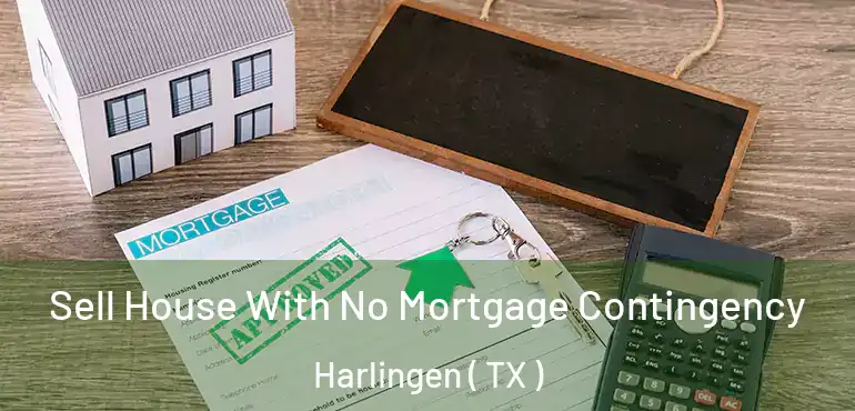  Sell House With No Mortgage Contingency Harlingen ( TX )