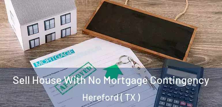  Sell House With No Mortgage Contingency Hereford ( TX )