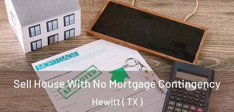  Sell House With No Mortgage Contingency Hewitt ( TX )