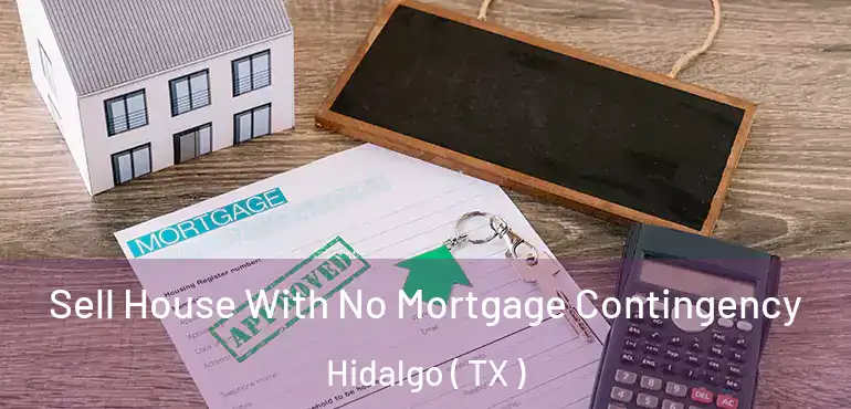  Sell House With No Mortgage Contingency Hidalgo ( TX )
