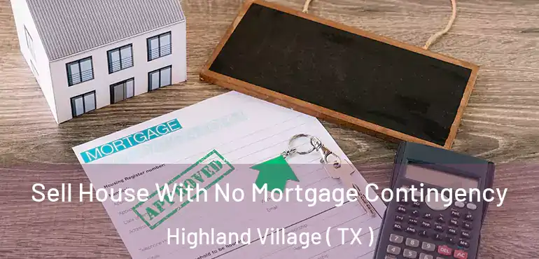  Sell House With No Mortgage Contingency Highland Village ( TX )